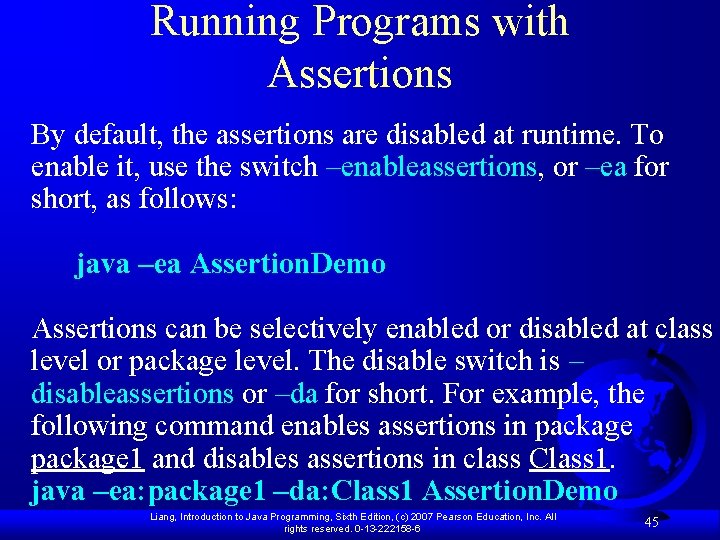 Running Programs with Assertions By default, the assertions are disabled at runtime. To enable