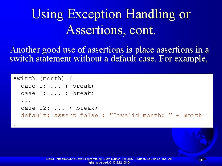 Using Exception Handling or Assertions, cont. Another good use of assertions is place assertions