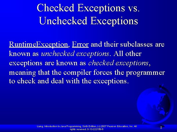 Checked Exceptions vs. Unchecked Exceptions Runtime. Exception, Error and their subclasses are known as