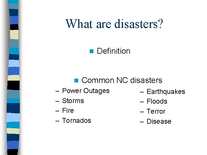 What are disasters? n n – – Definition Common NC disasters Power Outages Storms