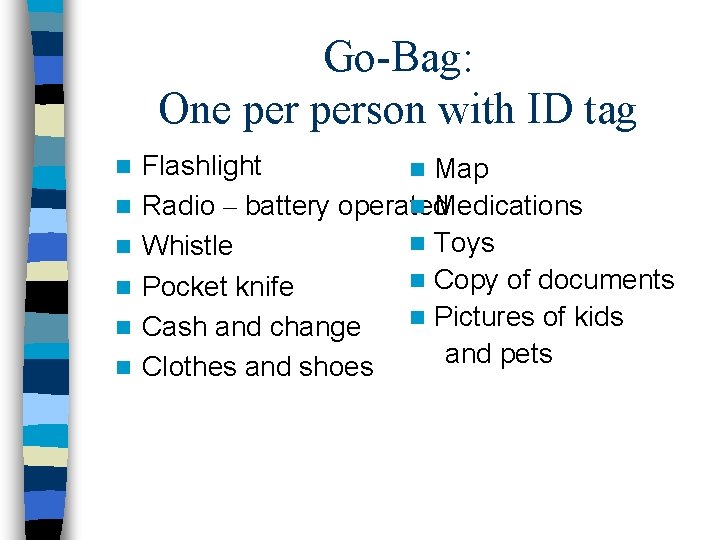 Go-Bag: One person with ID tag n n n Flashlight n Map Radio –