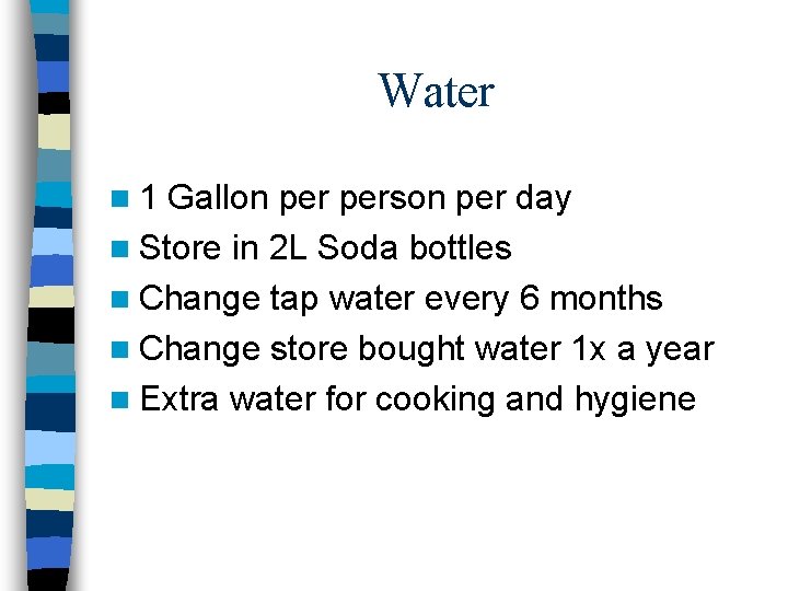 Water n 1 Gallon person per day n Store in 2 L Soda bottles