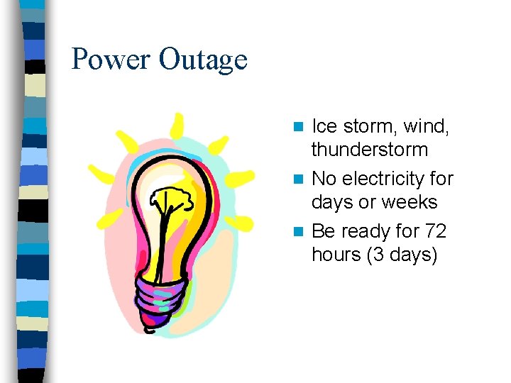 Power Outage Ice storm, wind, thunderstorm n No electricity for days or weeks n