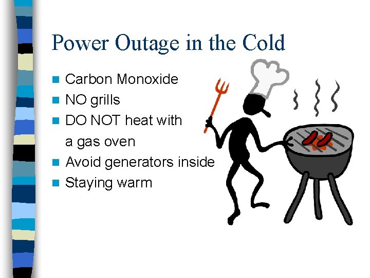 Power Outage in the Cold n n n Carbon Monoxide NO grills DO NOT