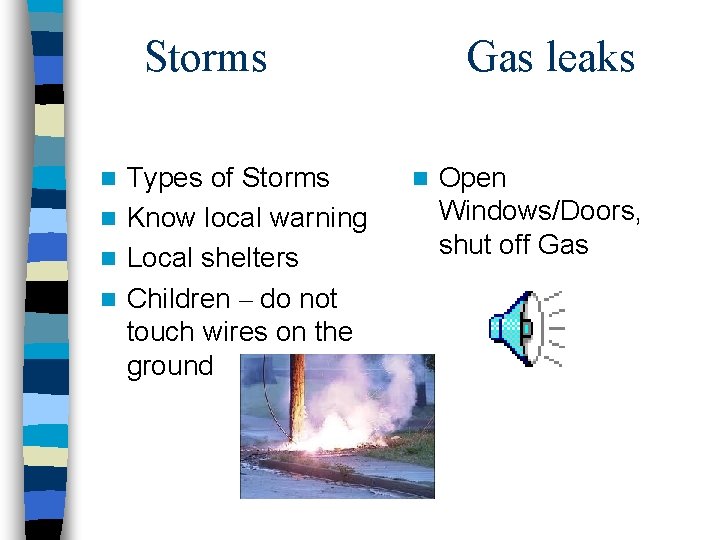 Storms Types of Storms n Know local warning n Local shelters n Children –