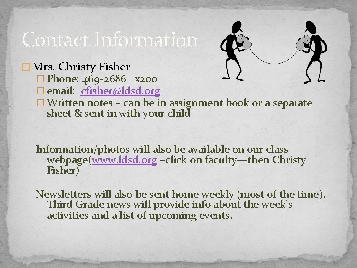 Contact Information � Mrs. Christy Fisher � Phone: 469 -2686 x 200 � email: