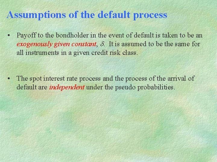 Assumptions of the default process • Payoff to the bondholder in the event of