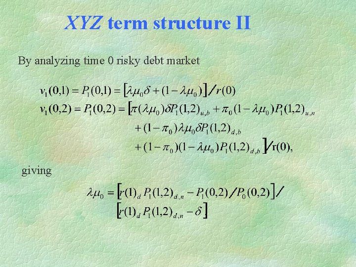 XYZ term structure II By analyzing time 0 risky debt market giving 