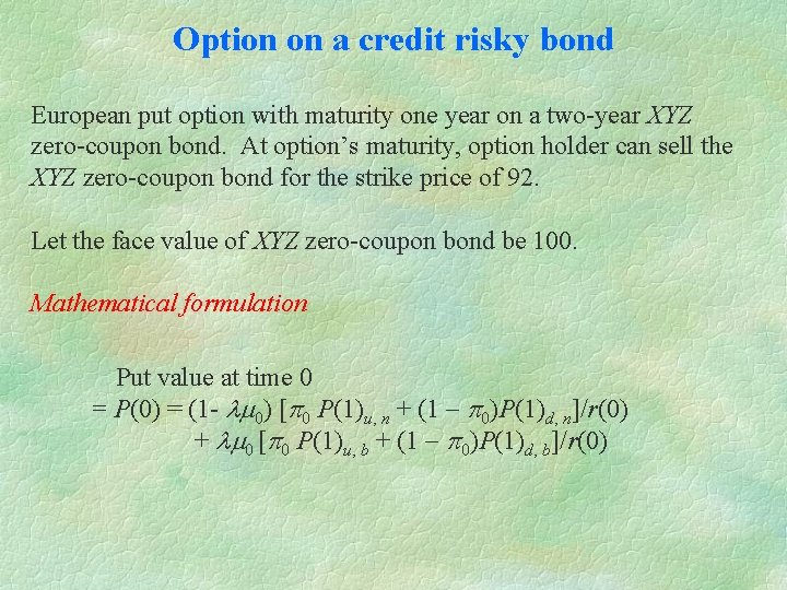 Option on a credit risky bond European put option with maturity one year on