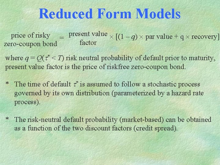 Reduced Form Models price of risky = present value [(1 – q) par value