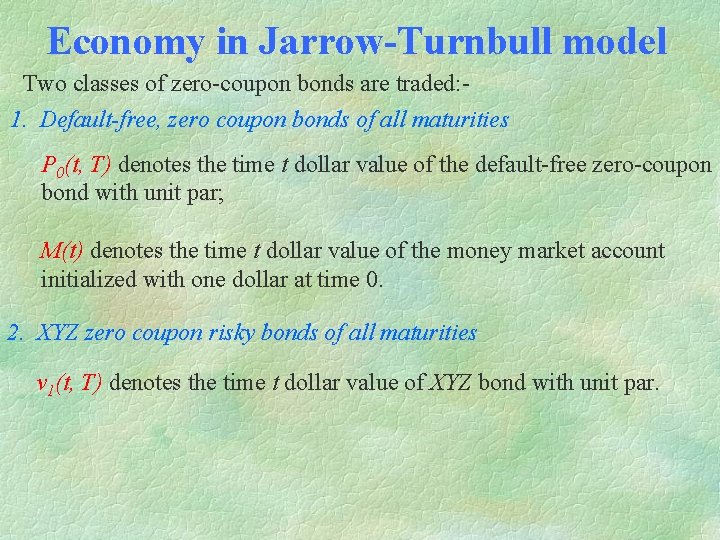 Economy in Jarrow-Turnbull model Two classes of zero-coupon bonds are traded: 1. Default-free, zero