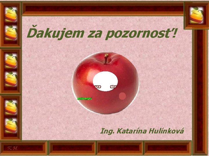 Ďakujem za pozornosť! Ing. Katarína Hulínková 