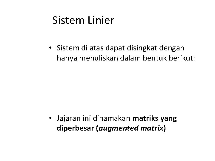 Sistem Linier • Sistem di atas dapat disingkat dengan hanya menuliskan dalam bentuk berikut: