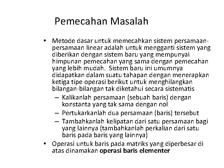 Pemecahan Masalah • Metode dasar untuk memecahkan sistem persamaan linear adalah untuk mengganti sistem