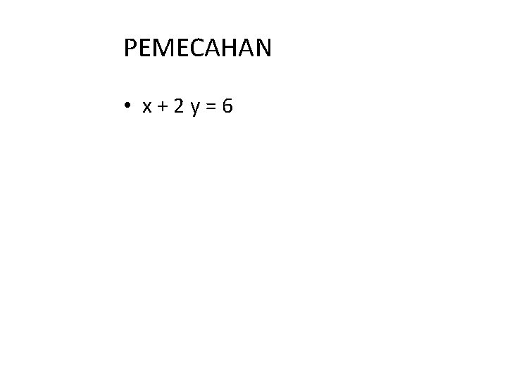 PEMECAHAN • x+2 y=6 