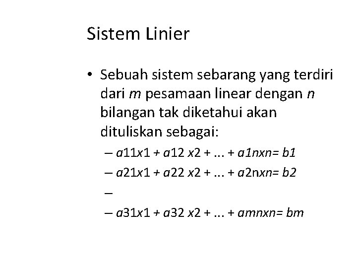 Sistem Linier • Sebuah sistem sebarang yang terdiri dari m pesamaan linear dengan n