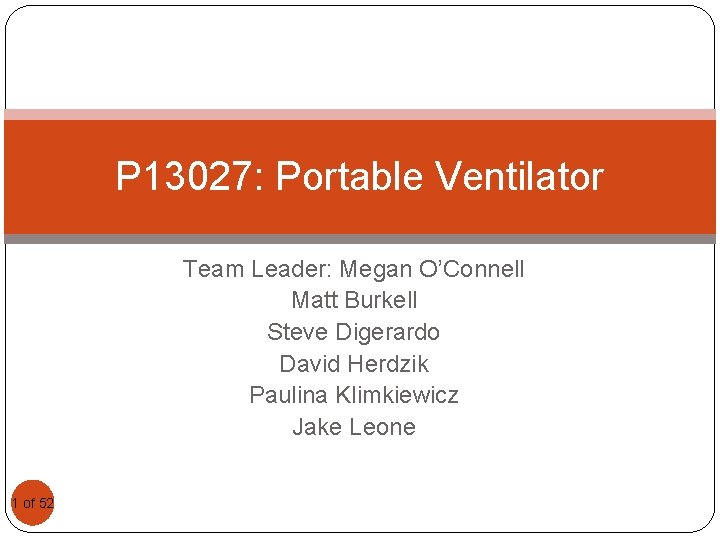 P 13027: Portable Ventilator Team Leader: Megan O’Connell Matt Burkell Steve Digerardo David Herdzik