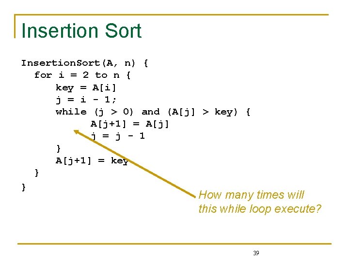 Insertion Sort Insertion. Sort(A, n) { for i = 2 to n { key