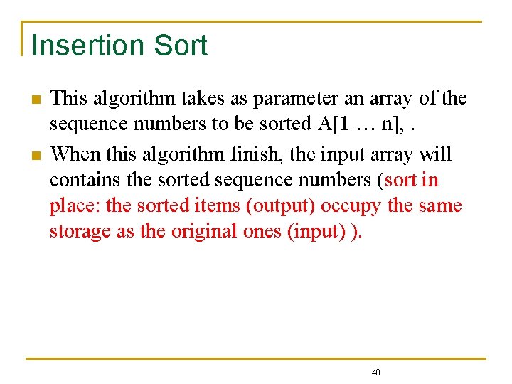 Insertion Sort n n This algorithm takes as parameter an array of the sequence