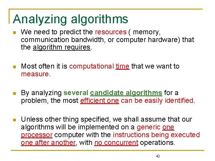 Analyzing algorithms n We need to predict the resources ( memory, communication bandwidth, or