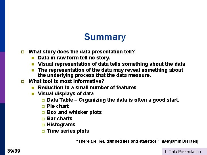 Summary p p What story does the data presentation tell? n Data in raw