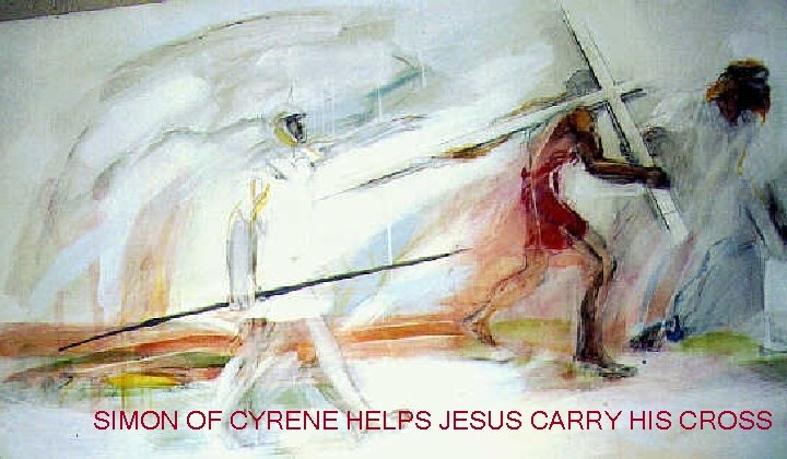 SIMON OF CYRENE HELPS JESUS CARRY HIS CROSS 