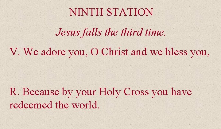 NINTH STATION Jesus falls the third time. V. We adore you, O Christ and