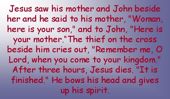 Jesus saw his mother and John beside her and he said to his mother,