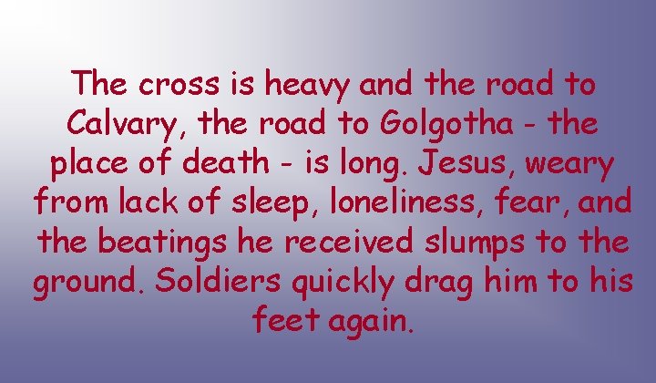 The cross is heavy and the road to Calvary, the road to Golgotha -
