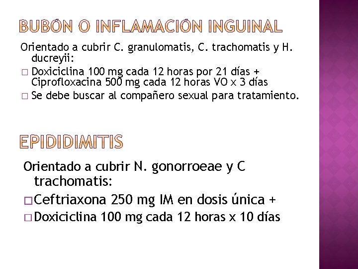 Orientado a cubrir C. granulomatis, C. trachomatis y H. ducreyii: � Doxiciclina 100 mg