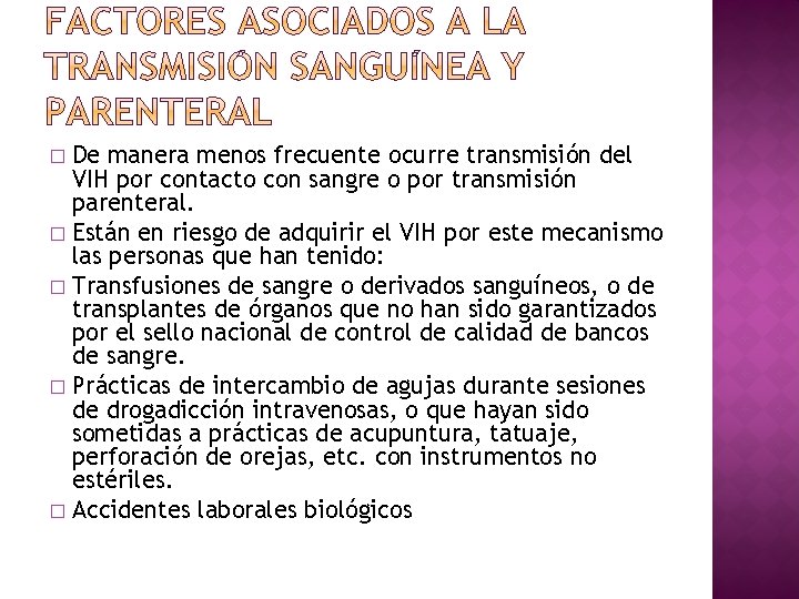 De manera menos frecuente ocurre transmisión del VIH por contacto con sangre o por