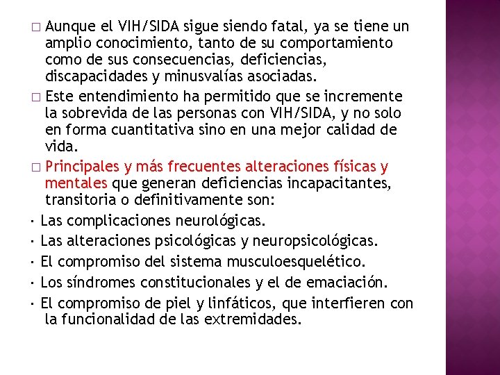 Aunque el VIH/SIDA sigue siendo fatal, ya se tiene un amplio conocimiento, tanto de