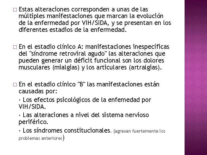 � Estas alteraciones corresponden a unas de las múltiples manifestaciones que marcan la evolución