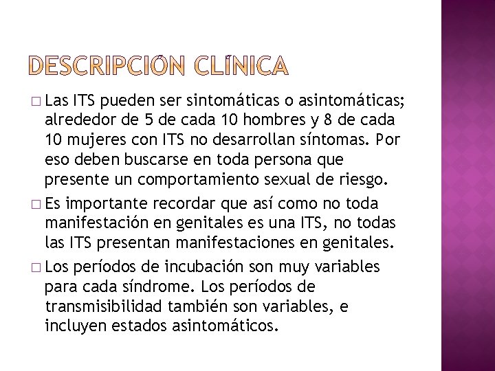 � Las ITS pueden ser sintomáticas o asintomáticas; alrededor de 5 de cada 10