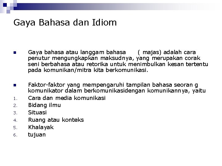 Gaya Bahasa dan Idiom n Gaya bahasa atau langgam bahasa ( majas) adalah cara