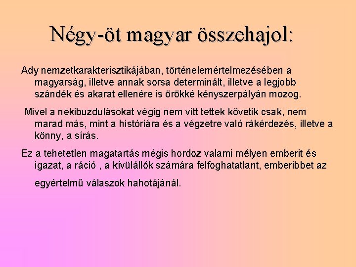 Négy-öt magyar összehajol: Ady nemzetkarakterisztikájában, történelemértelmezésében a magyarság, illetve annak sorsa determinált, illetve a