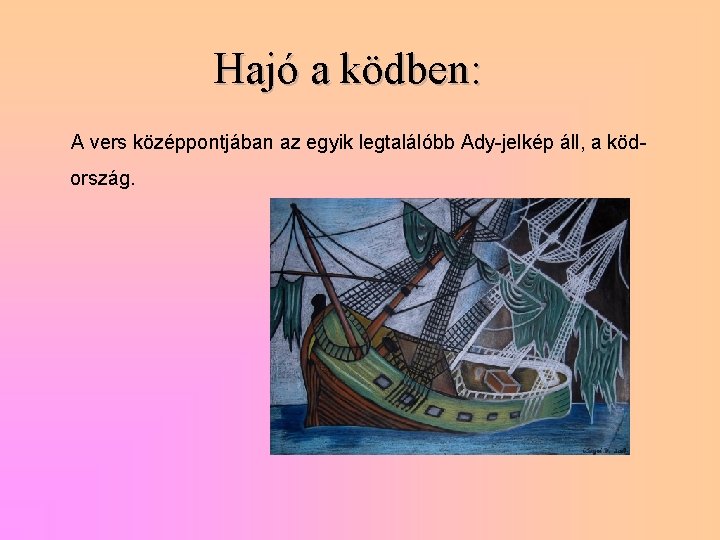 Hajó a ködben: A vers középpontjában az egyik legtalálóbb Ady-jelkép áll, a ködország. 