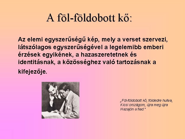 A föl-földobott kő: Az elemi egyszerűségű kép, mely a verset szervezi, látszólagos egyszerűségével a