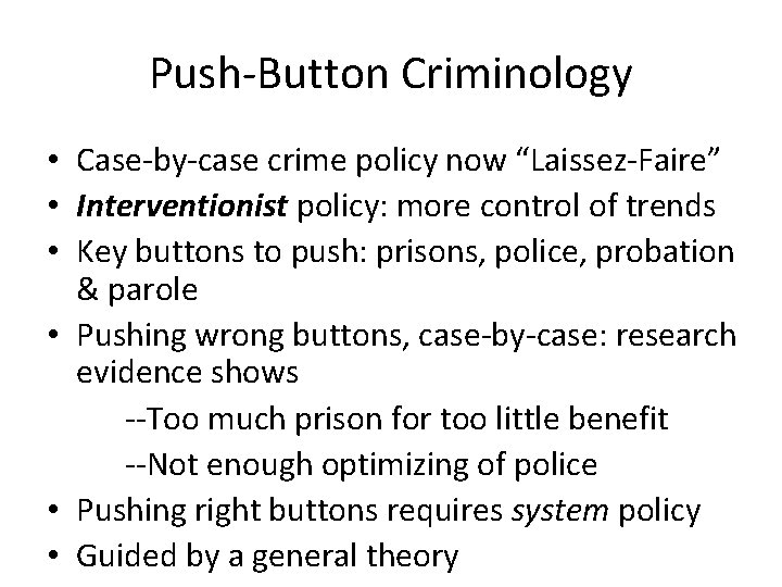 Push-Button Criminology • Case-by-case crime policy now “Laissez-Faire” • Interventionist policy: more control of