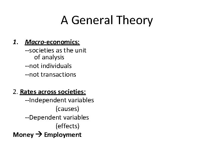 A General Theory 1. Macro-economics: --societies as the unit of analysis --not individuals --not