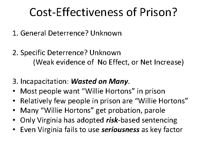 Cost-Effectiveness of Prison? 1. General Deterrence? Unknown 2. Specific Deterrence? Unknown (Weak evidence of