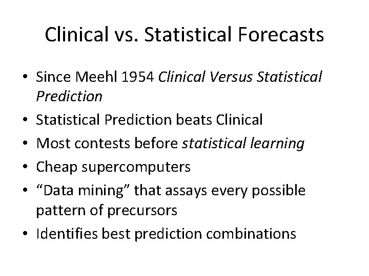 Clinical vs. Statistical Forecasts • Since Meehl 1954 Clinical Versus Statistical Prediction • Statistical