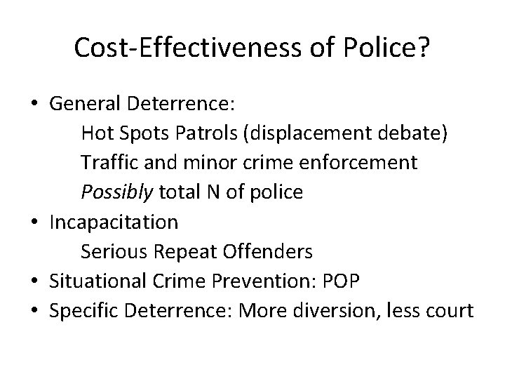 Cost-Effectiveness of Police? • General Deterrence: Hot Spots Patrols (displacement debate) Traffic and minor