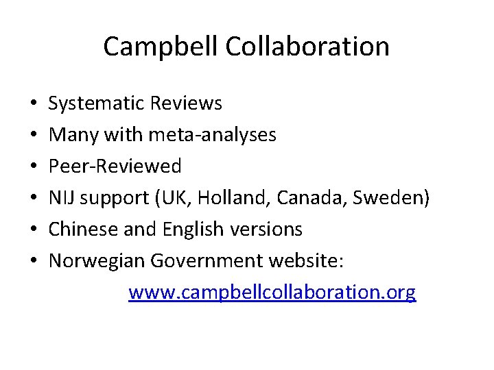 Campbell Collaboration • • • Systematic Reviews Many with meta-analyses Peer-Reviewed NIJ support (UK,