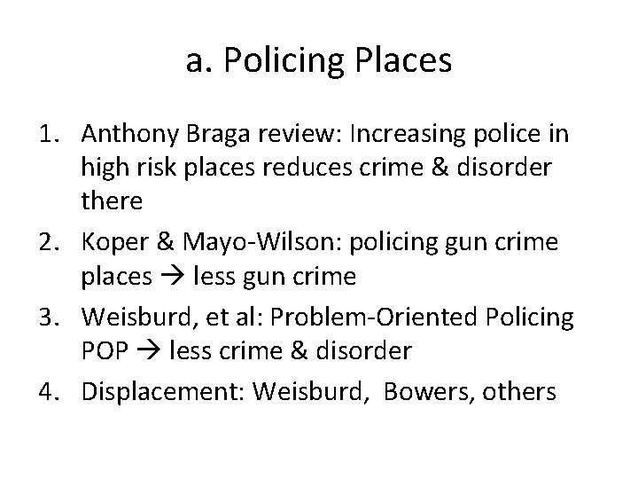 a. Policing Places 1. Anthony Braga review: Increasing police in high risk places reduces
