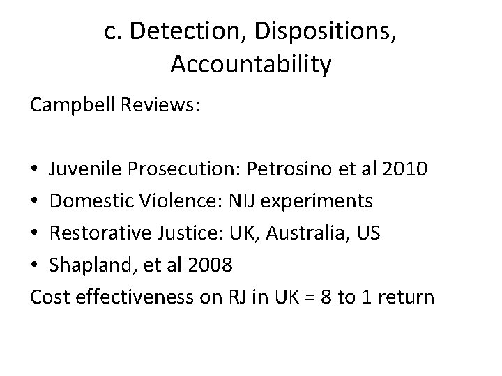 c. Detection, Dispositions, Accountability Campbell Reviews: • Juvenile Prosecution: Petrosino et al 2010 •