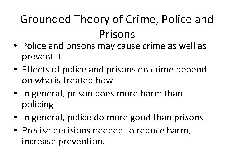 Grounded Theory of Crime, Police and Prisons • Police and prisons may cause crime