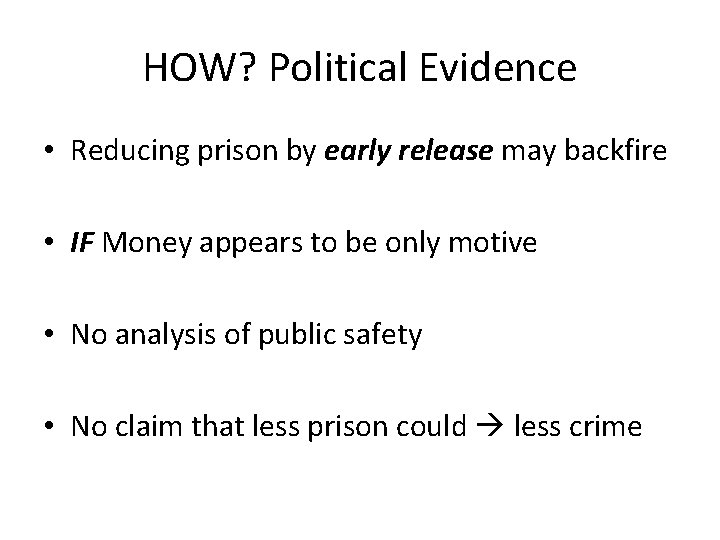 HOW? Political Evidence • Reducing prison by early release may backfire • IF Money