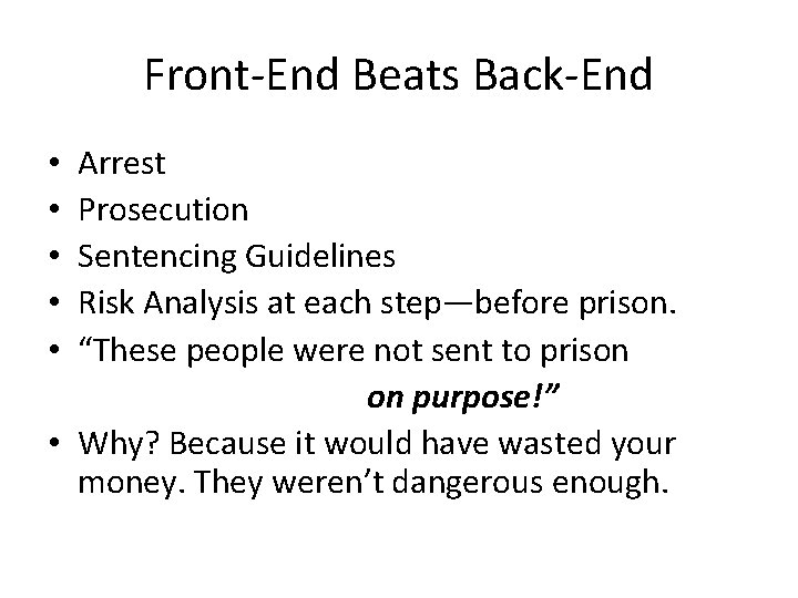 Front-End Beats Back-End Arrest Prosecution Sentencing Guidelines Risk Analysis at each step—before prison. “These