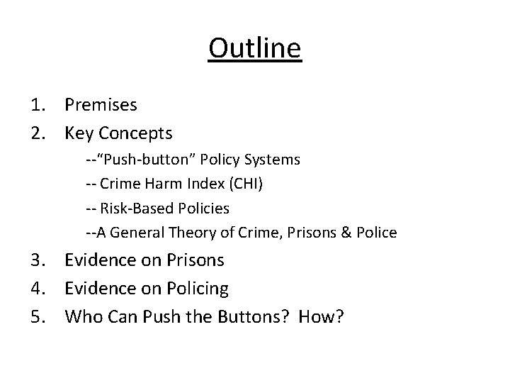 Outline 1. Premises 2. Key Concepts --“Push-button” Policy Systems -- Crime Harm Index (CHI)